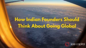 How Indian Founders Should Think About Going Global