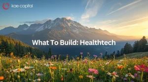 What To Build: Healthtech